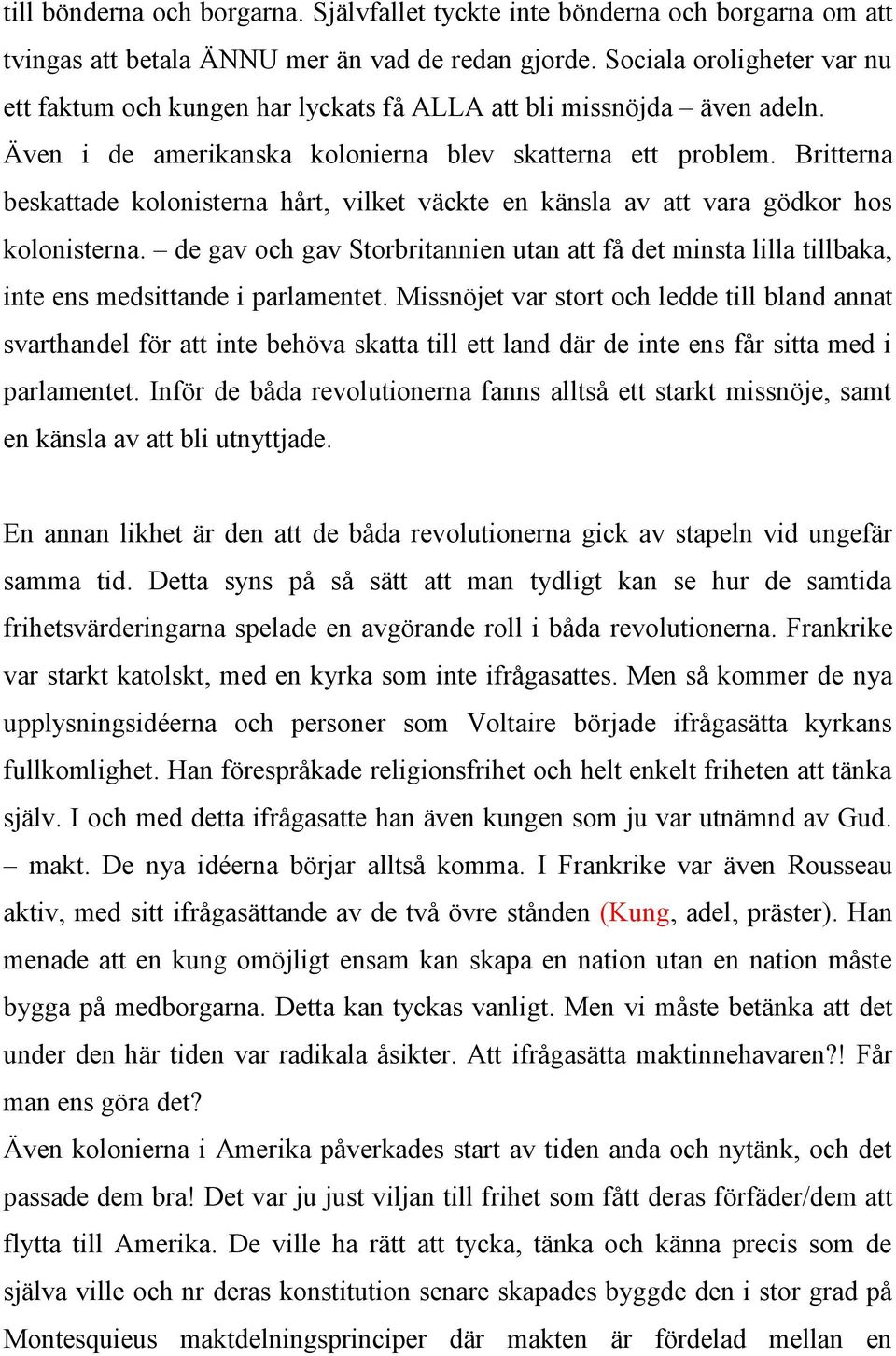 Britterna beskattade kolonisterna hårt, vilket väckte en känsla av att vara gödkor hos kolonisterna.