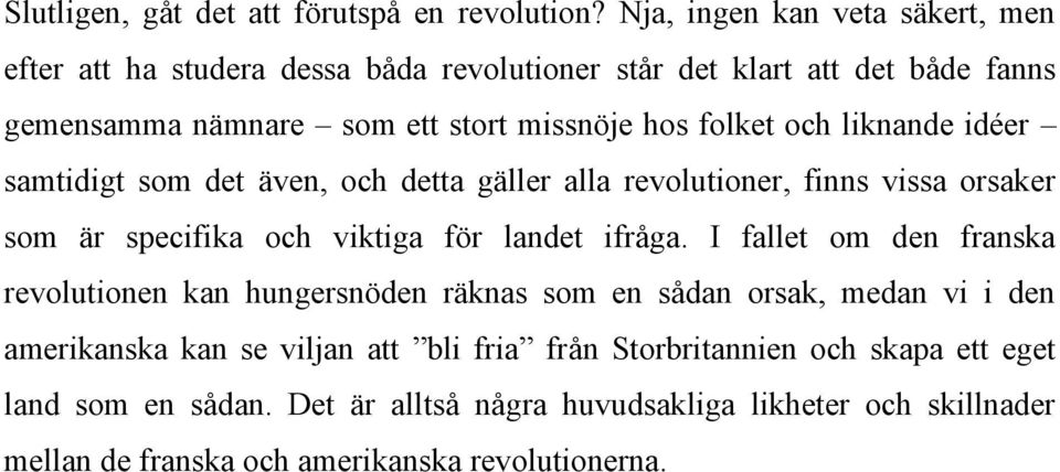 och liknande idéer samtidigt som det även, och detta gäller alla revolutioner, finns vissa orsaker som är specifika och viktiga för landet ifråga.