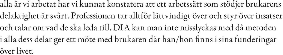 Professionen tar alltför lättvindigt över och styr över insatser och talar om vad de