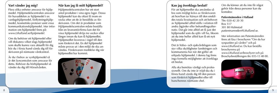 Mer information om hjälpmedel finns på: www.lthalland.se/hjalpmedel.