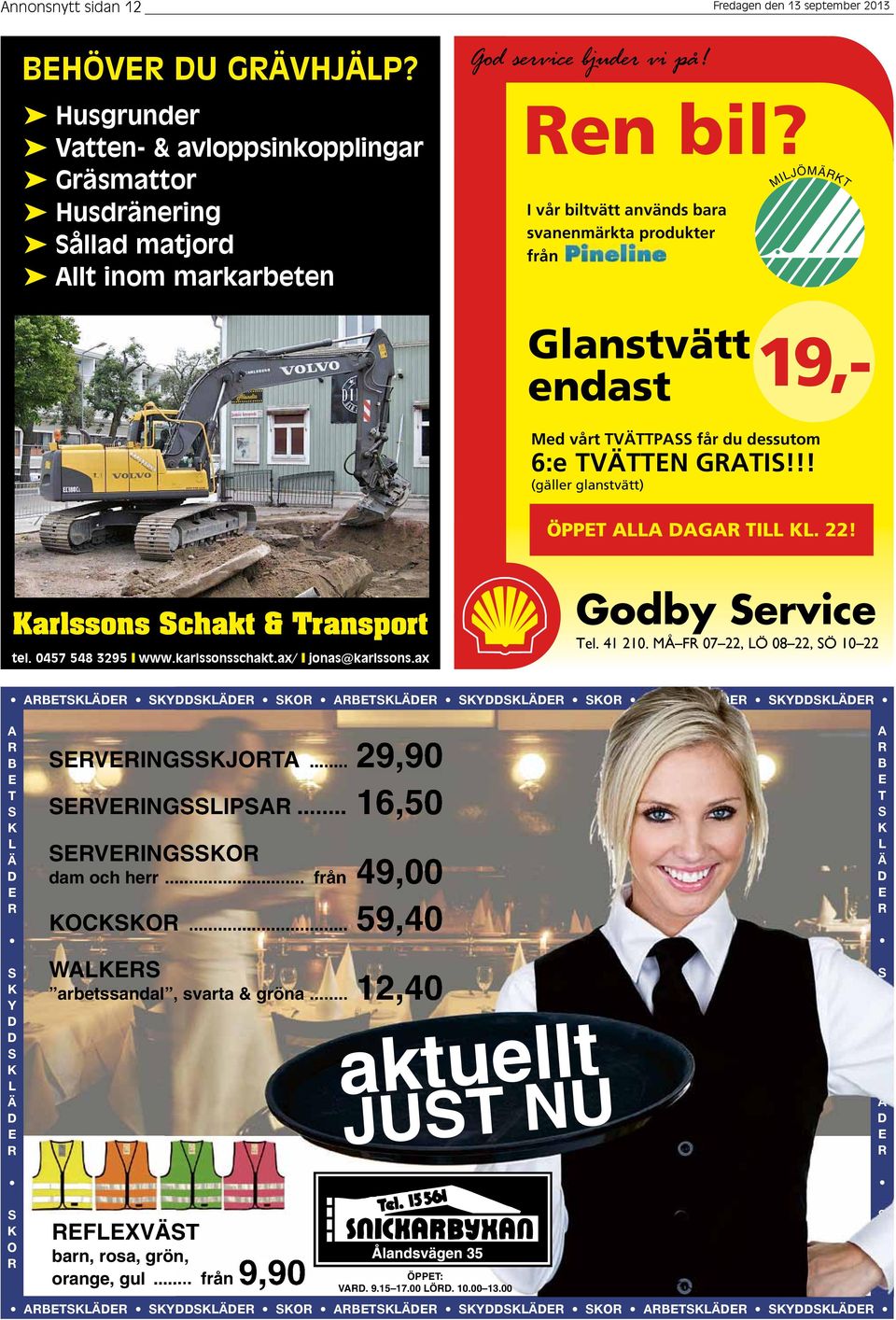 22! Karlssons Schakt & Transport tel. 0457 548 3295 y www.karlssonsschakt.ax/ y jonas@karlssons.ax Godby Service Tel. 41 210.