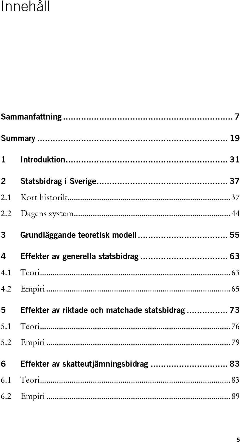 .. 55 4 Effekter av generella statsbidrag... 63 4.1 Teori... 63 4.2 Empiri.