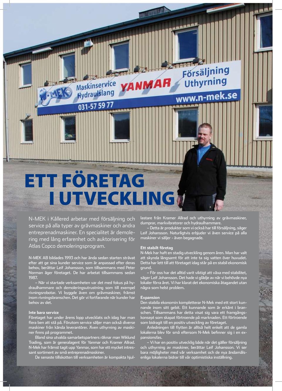 N-MEK AB bildades 1993 och har ända sedan starten strävat efter att ge sina kunder service som är anpassad efter deras behov, berättar Leif Johansson, som tillsammans med Peter Norman äger företaget.