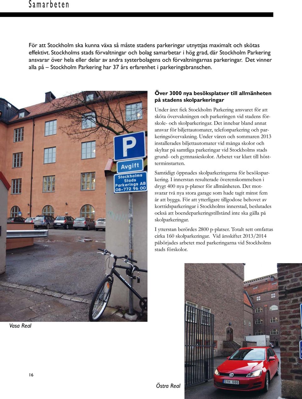 Det vier alla på Stockholm Parkerig har 37 års erfarehet i parkerigsbrasche.
