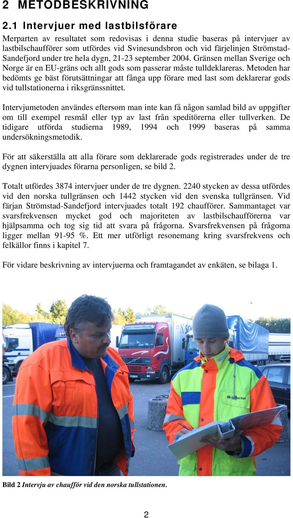 Sandefjord under tre hela dygn, 21-23 september 2004. Gränsen mellan Sverige och Norge är en EU-gräns och allt gods som passerar måste tulldeklareras.
