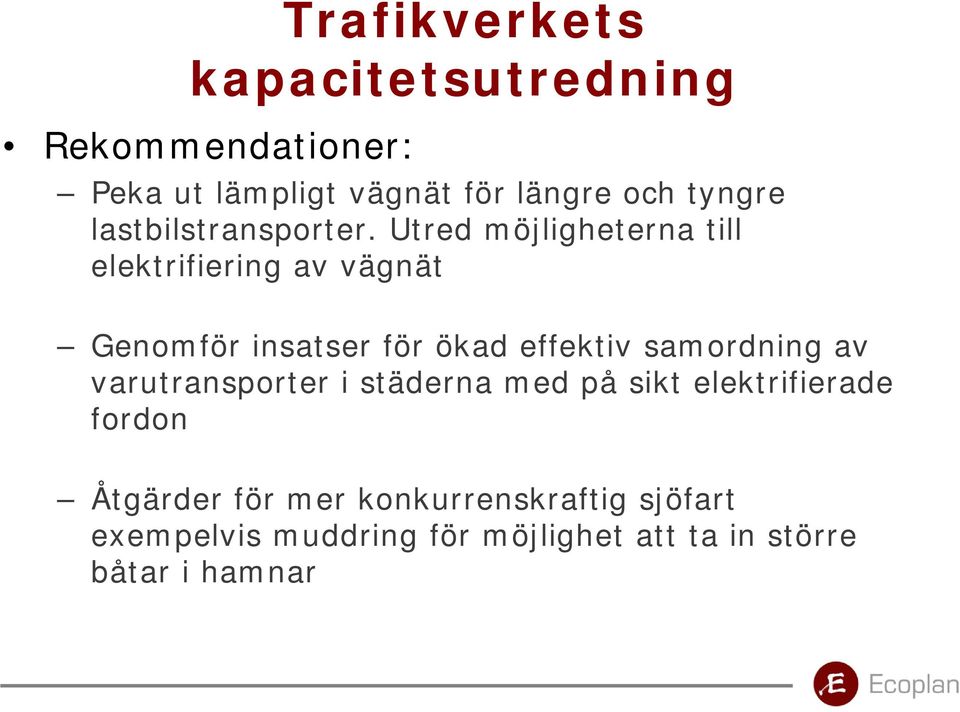 Utred möjligheterna till elektrifiering av vägnät Genomför insatser för ökad effektiv samordning