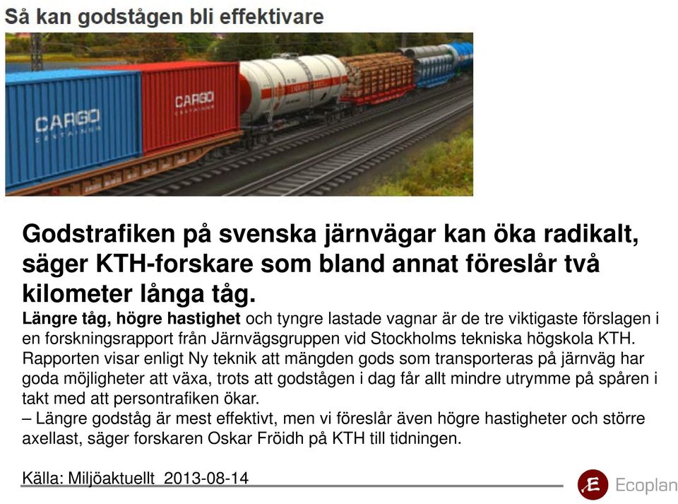 Rapporten visar enligt Ny teknik att mängden gods som transporteras på järnväg har goda möjligheter att växa, trots att godstågen i dag får allt mindre utrymme på