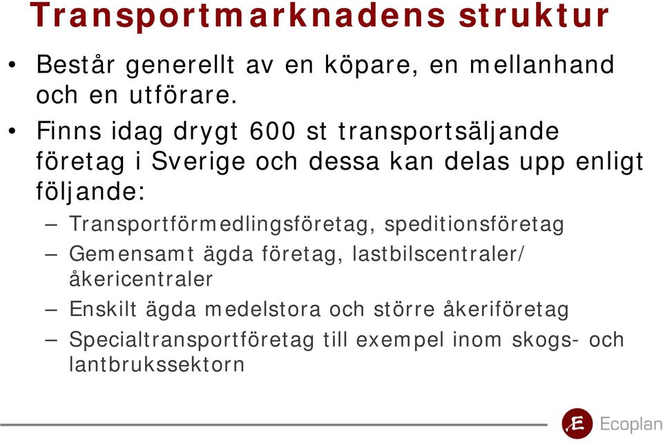 Transportförmedlingsföretag, speditionsföretag Gemensamt ägda företag, lastbilscentraler/