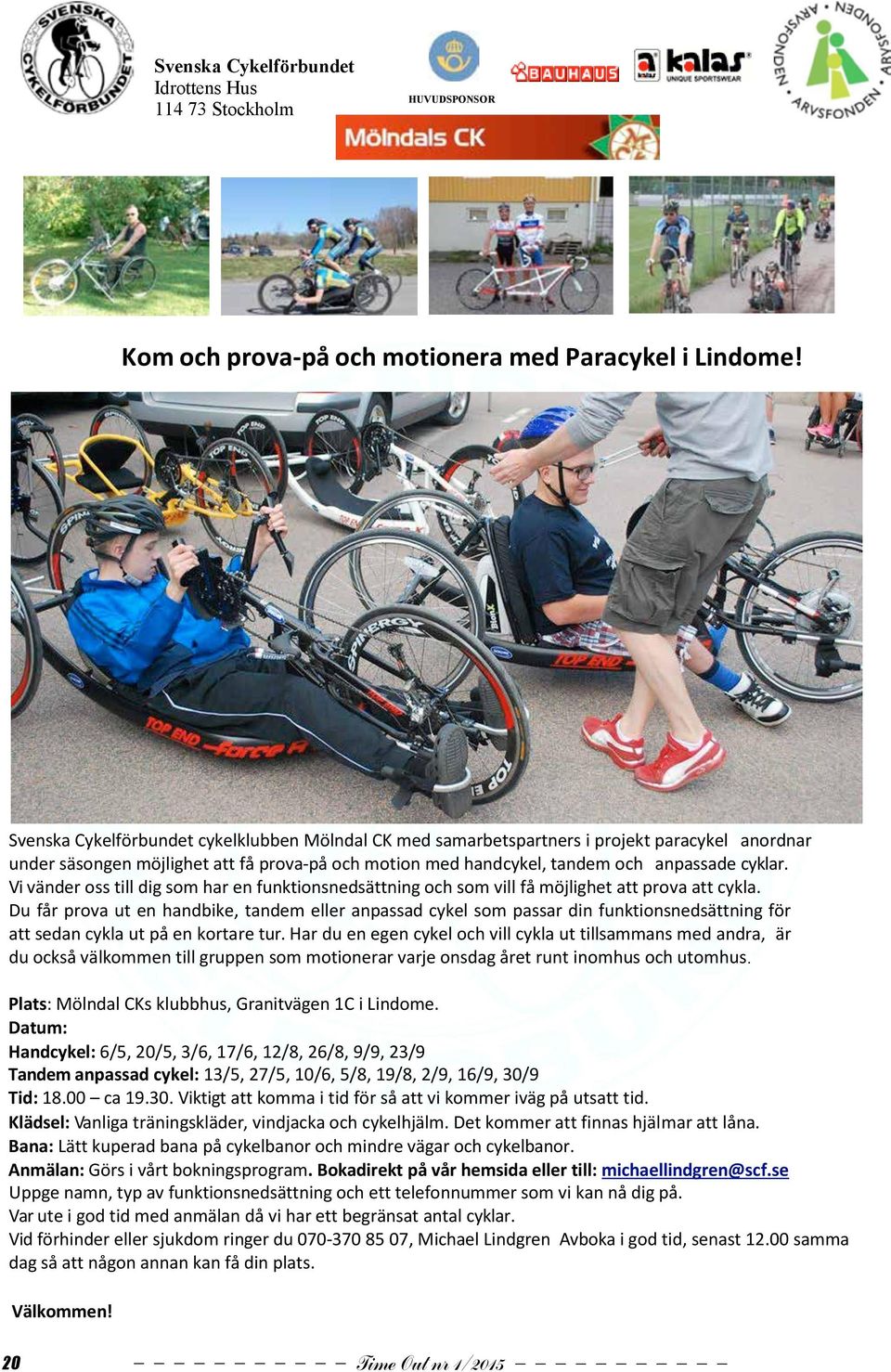 Vi vänder oss till dig som har en funktionsnedsättning och som vill få möjlighet att prova att cykla.