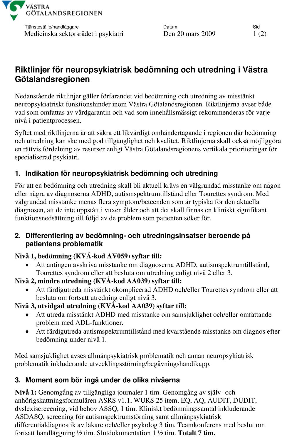 Riktlinjerna avser både vad som omfattas av vårdgarantin och vad som innehållsmässigt rekommenderas för varje nivå i patientprocessen.