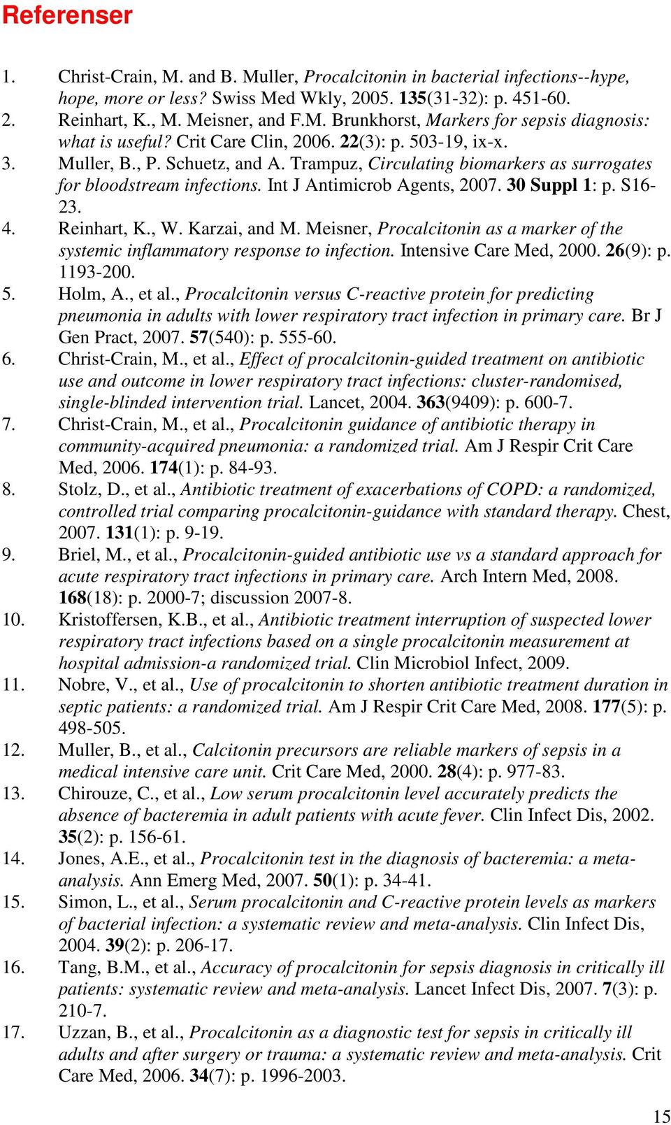 S16-23. 4. Reinhart, K., W. Karzai, and M. Meisner, Procalcitonin as a marker of the systemic inflammatory response to infection. Intensive Care Med, 2000. 26(9): p. 1193-200. 5. Holm, A., et al.