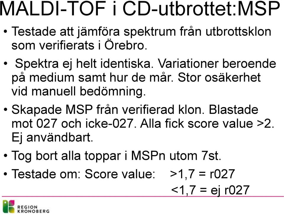 Stor osäkerhet vid manuell bedömning. Skapade MSP från verifierad klon. Blastade mot 027 och icke-027.