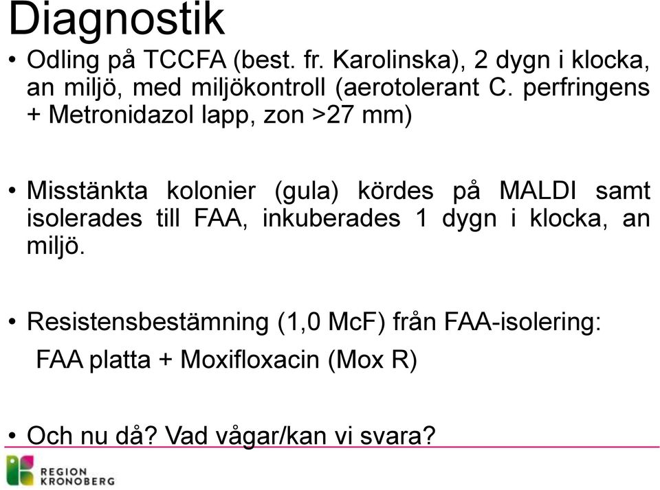 perfringens + Metronidazol lapp, zon >27 mm) Misstänkta kolonier (gula) kördes på MALDI samt