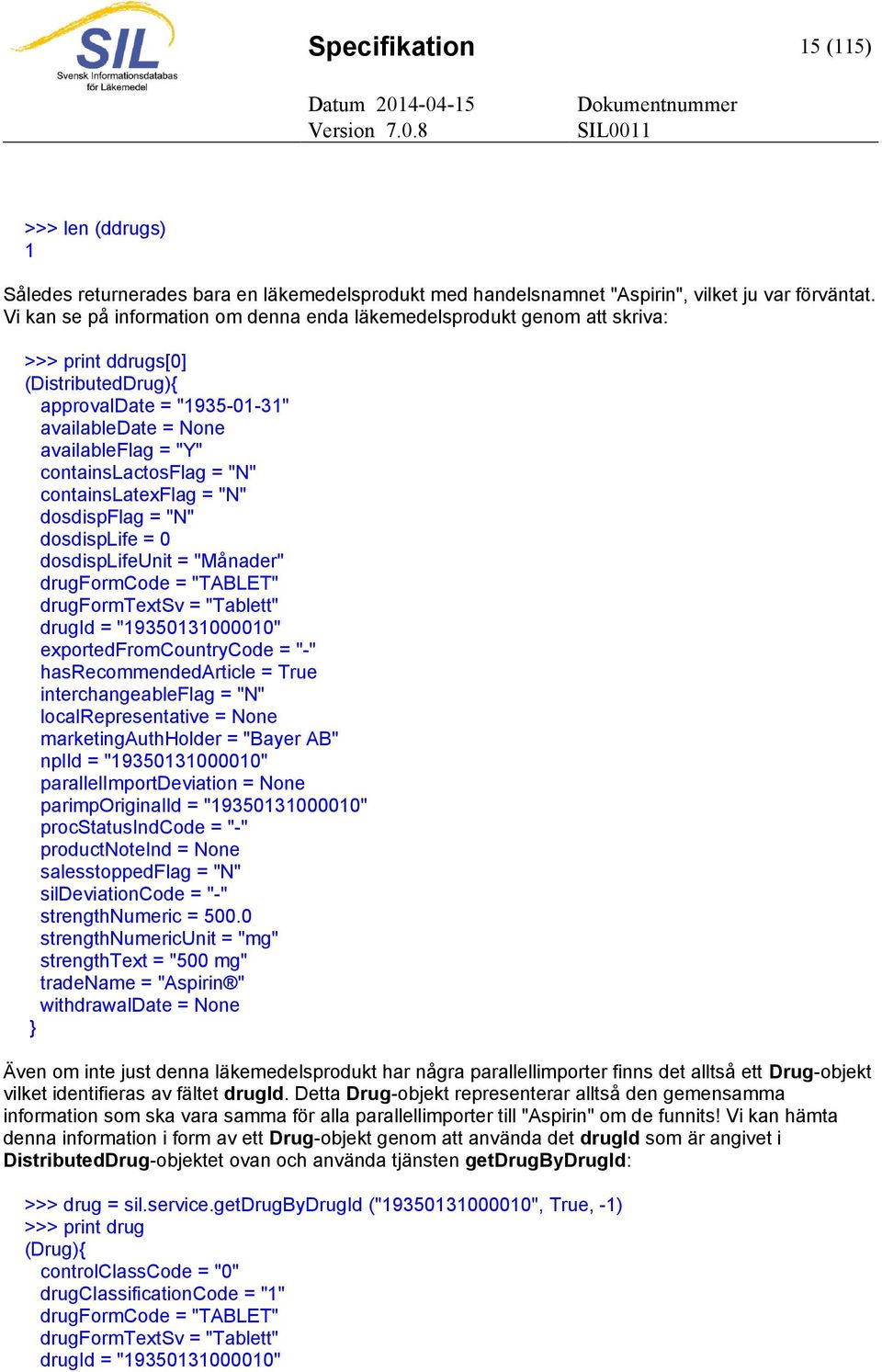 containslactosflag = "N" containslatexflag = "N" dosdispflag = "N" dosdisplife = 0 dosdisplifeunit = "Månader" drugformcode = "TABLET" drugformtextsv = "Tablett" drugid = "19350131000010"