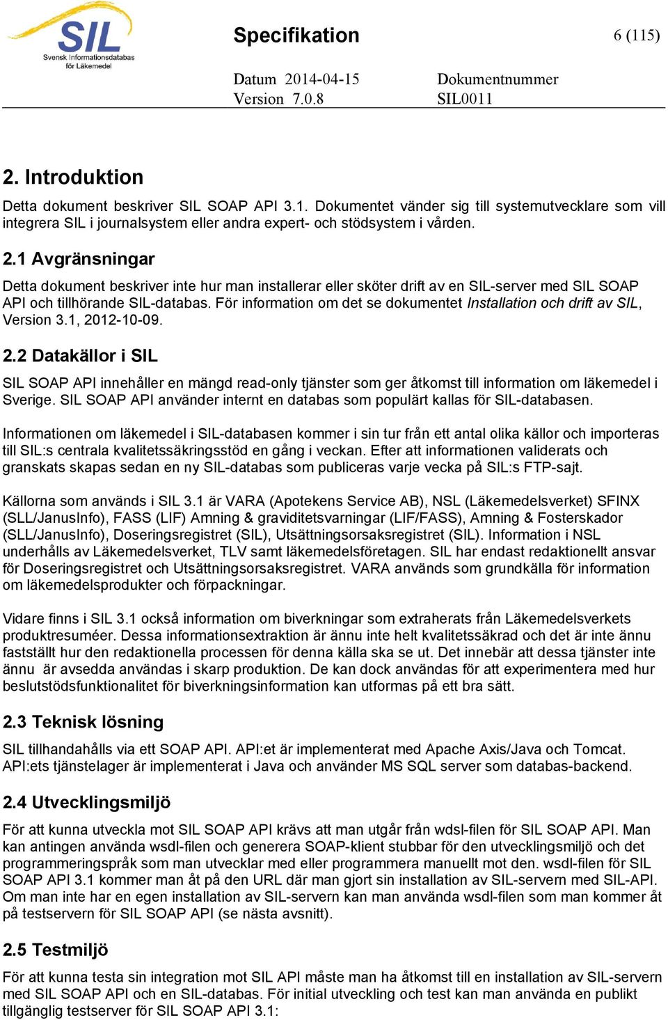 För information om det se dokumentet Installation och drift av SIL, Version 3.1, 20