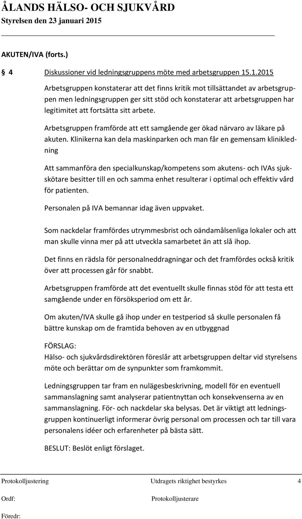 Arbetsgruppen framförde att ett samgående ger ökad närvaro av läkare på akuten.