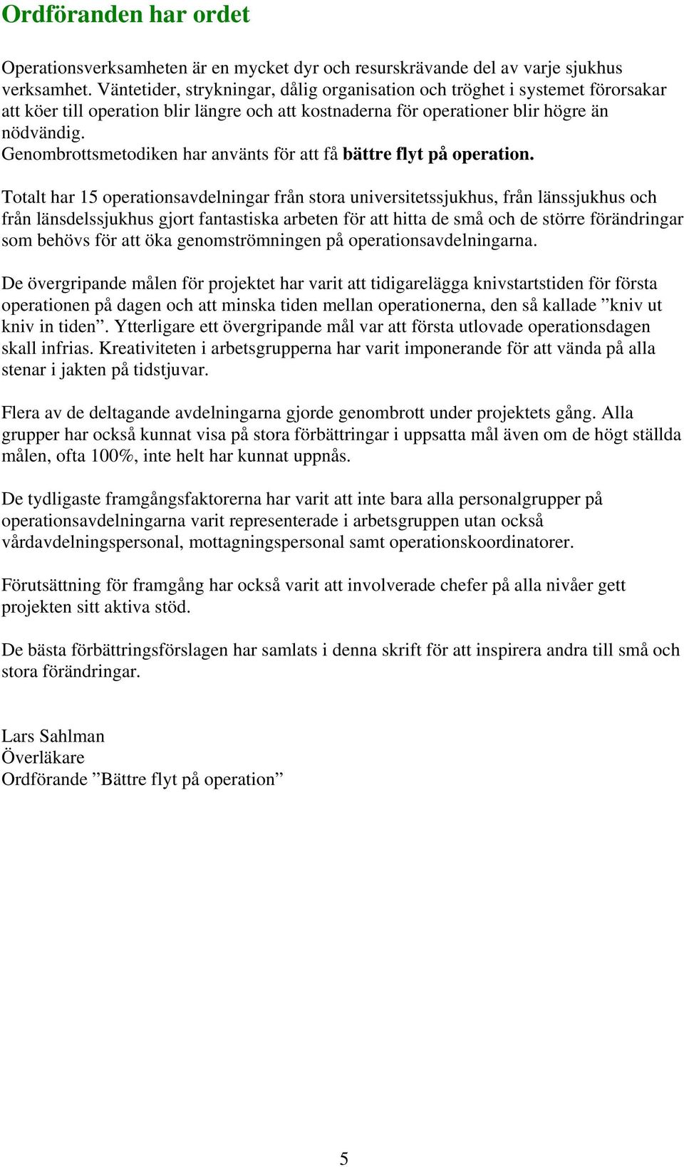 Genombrottsmetodiken har använts för att få bättre flyt på operation.