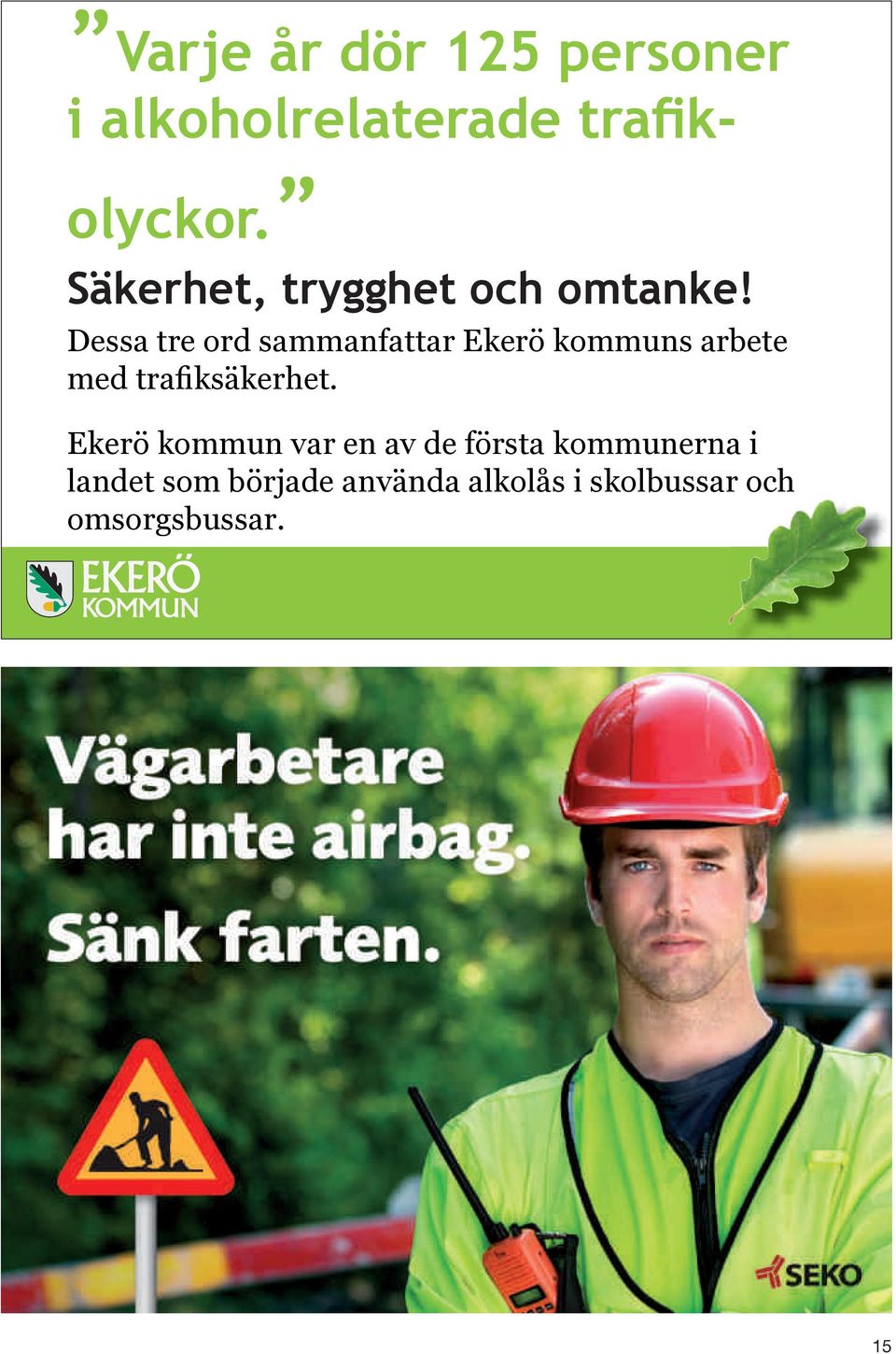 Dessa tre ord sammanfattar Ekerö kommuns arbete med trafiksäkerhet.