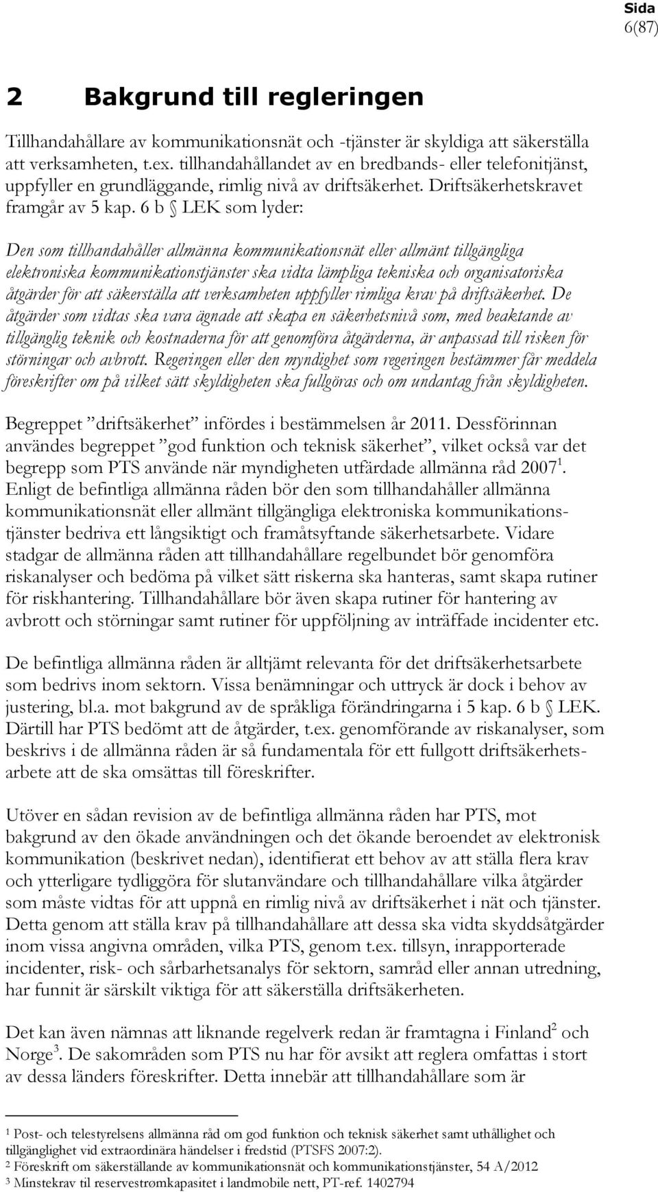 6 b LEK som lyder: Den som tillhandahåller allmänna kommunikationsnät eller allmänt tillgängliga elektroniska kommunikationstjänster ska vidta lämpliga tekniska och organisatoriska åtgärder för att