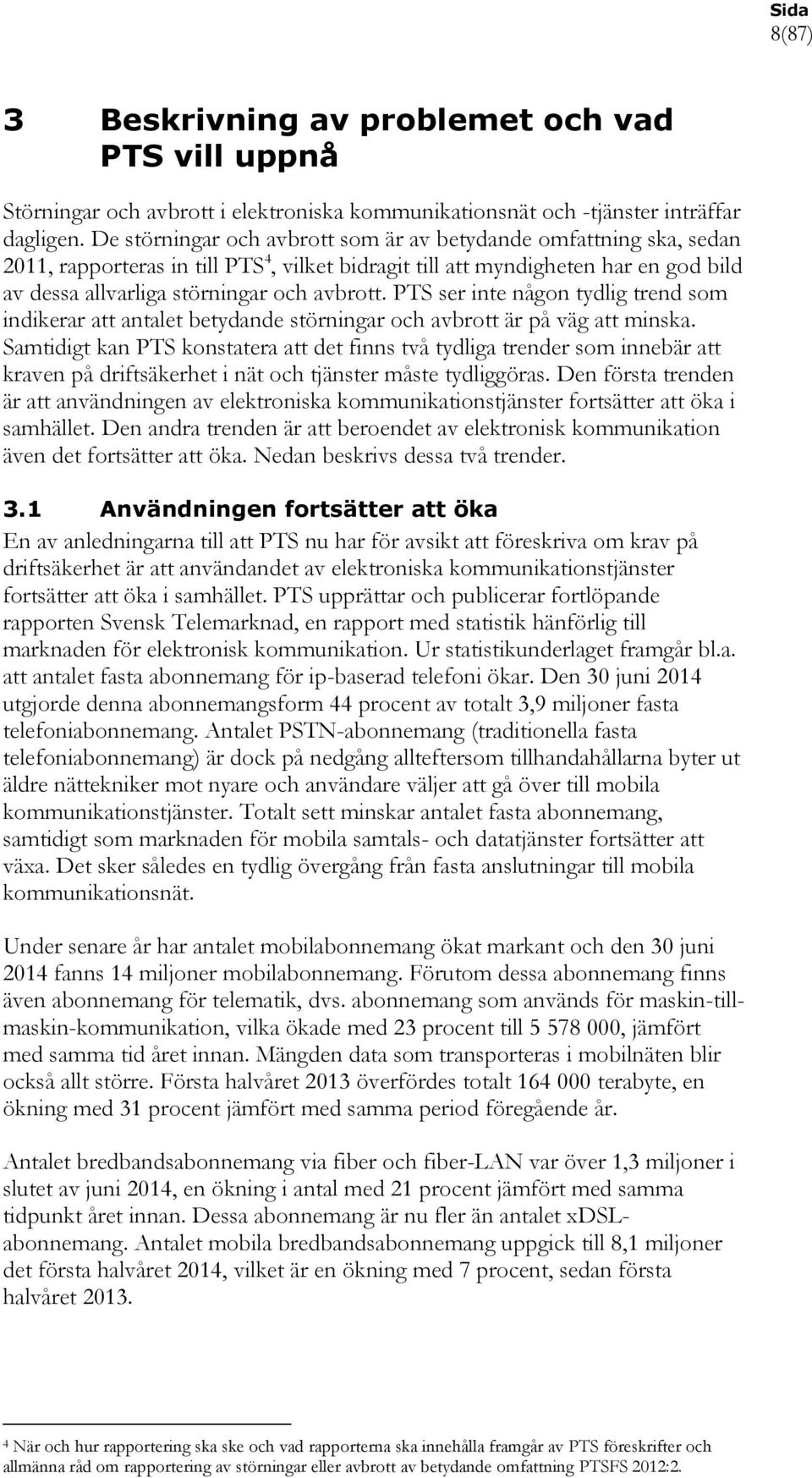 PTS ser inte någon tydlig trend som indikerar att antalet betydande störningar och avbrott är på väg att minska.