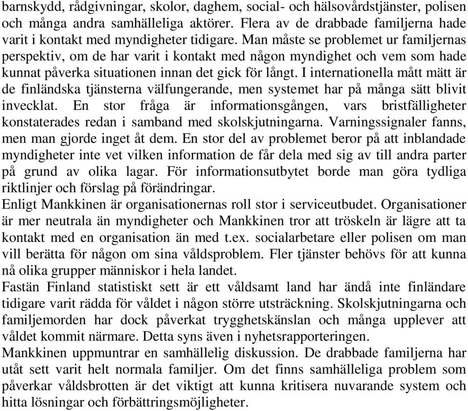 I internationella mått mätt är de finländska tjänsterna välfungerande, men systemet har på många sätt blivit invecklat.