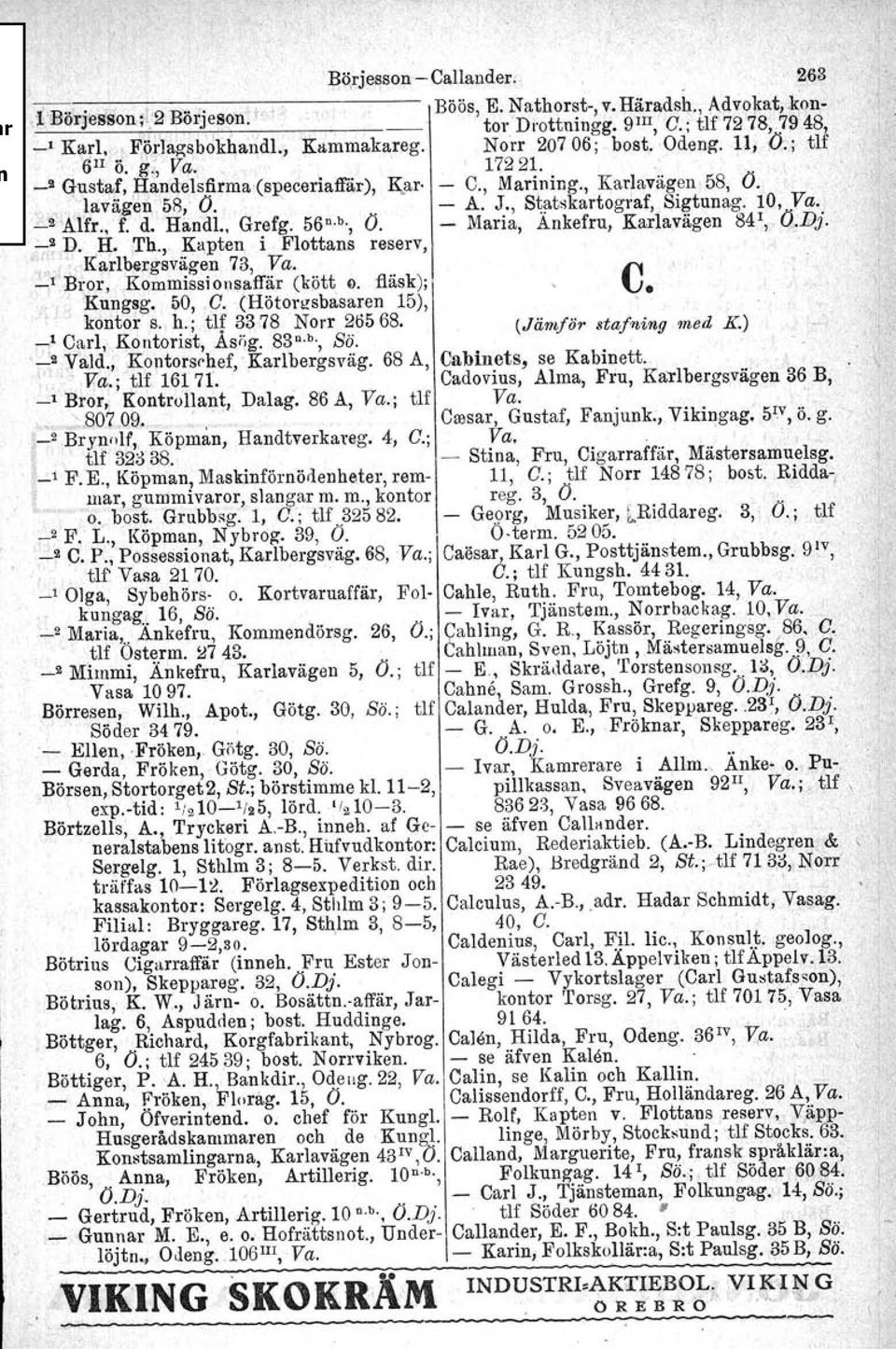 Uj O;; tl( 17221. - C., Marining., Karlavägen 58, O. - A. J., Statskartogi'af, Sigtunag. 10, Va. - Maria, Ankefru, Karlavägen 84\ Ö.Dj. '-;;~D. H. Th.,. Kapten i Flottans reserv, 73, Va.