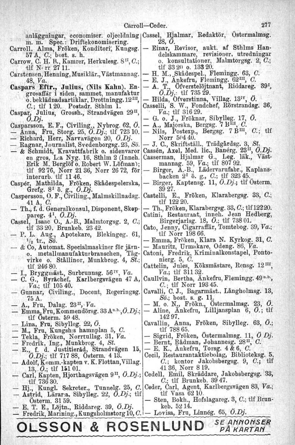 i1i'2711. tlf 3320 o. 13320. i Oarstcnsdn;Renning, Musiklär., Västmannag. - H. M.,..Skådespel., Flemingg. 63, 0.- 4~,.va. - E. J., Apkefru, Flemingg. 62 1lI, O. Caspars"Eftr.