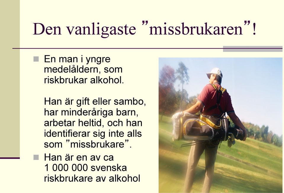 Han är gift eller sambo, har minderåriga barn, arbetar heltid,