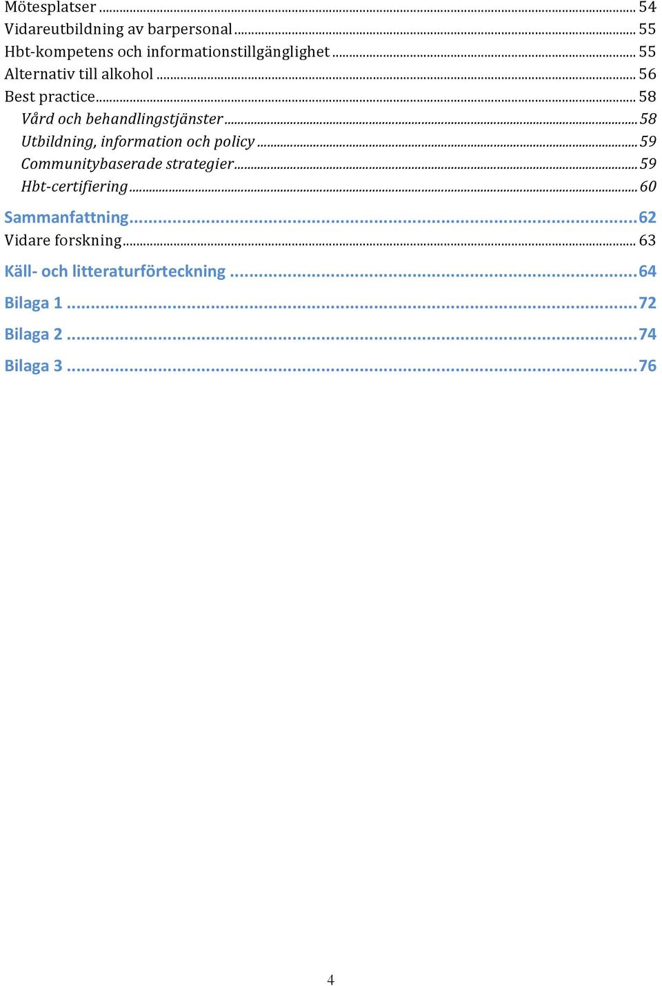 .. 58 Utbildning, information och policy... 59 Communitybaserade strategier... 59 Hbt- certifiering.