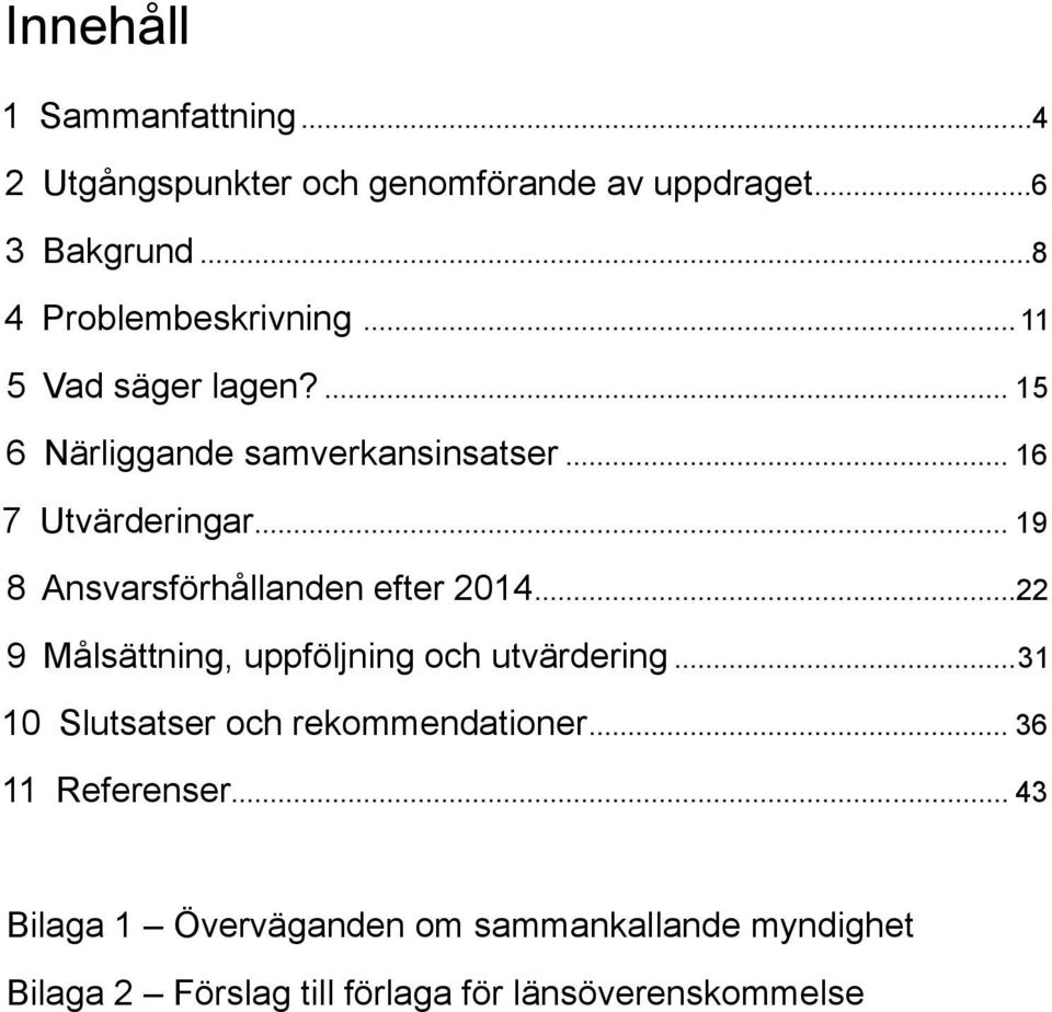 .. 19 8 Ansvarsförhållanden efter 2014...22 9 Målsättning, uppföljning och utvärdering.