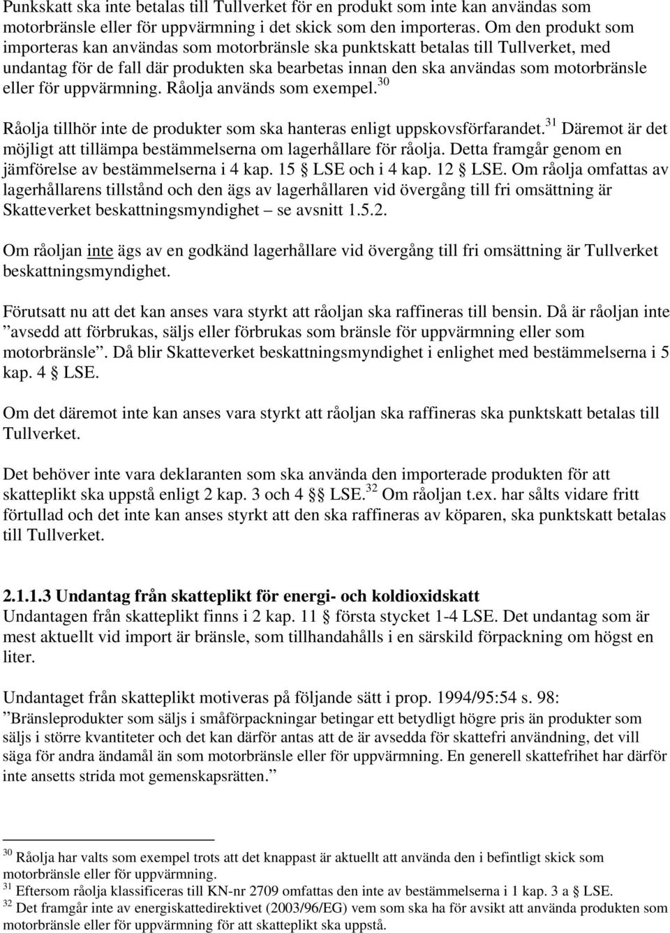 för uppvärmning. Råolja används som exempel. 30 Råolja tillhör inte de produkter som ska hanteras enligt uppskovsförfarandet.