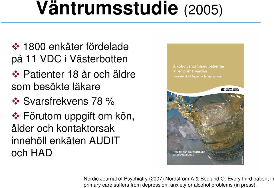 innehöll enkäten AUDIT och HAD Nordic Journal of Psychiatry (2007) Nordström A & Bodlund O.