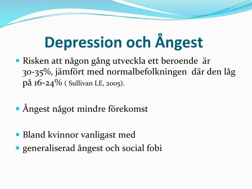 låg på 16-24% ( Sullivan LE, 2005).