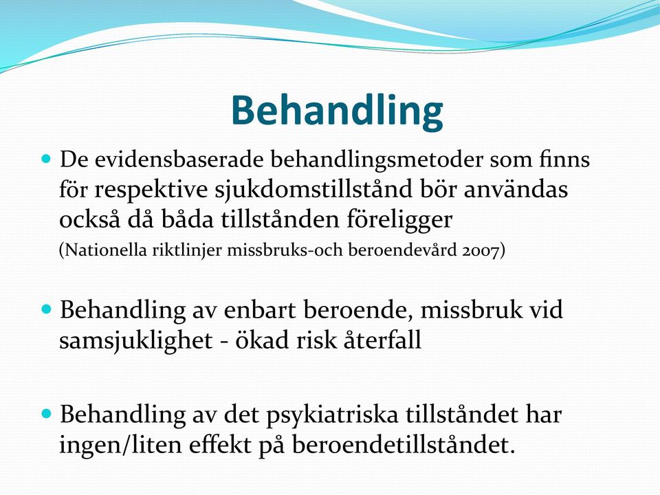 beroendevård 2007) Behandling av enbart beroende, missbruk vid samsjuklighet - ökad risk