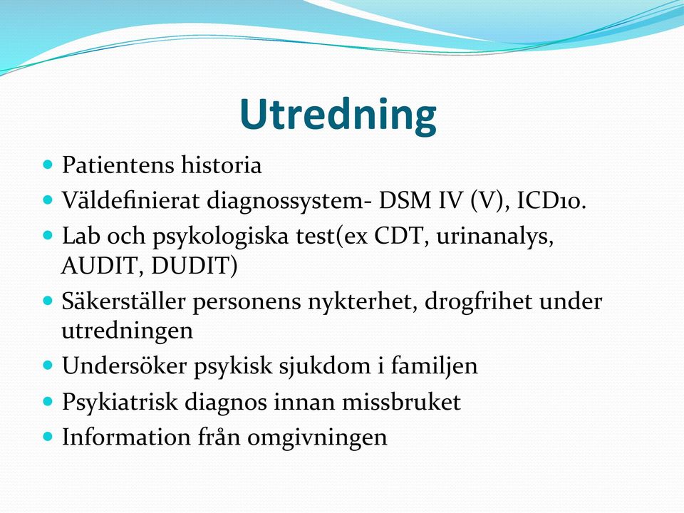 Lab och psykologiska test(ex CDT, urinanalys, AUDIT, DUDIT) Säkerställer