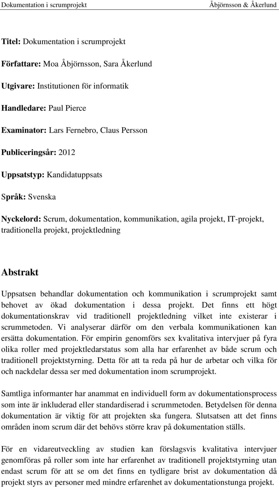 dokumentation och kommunikation i scrumprojekt samt behovet av ökad dokumentation i dessa projekt.
