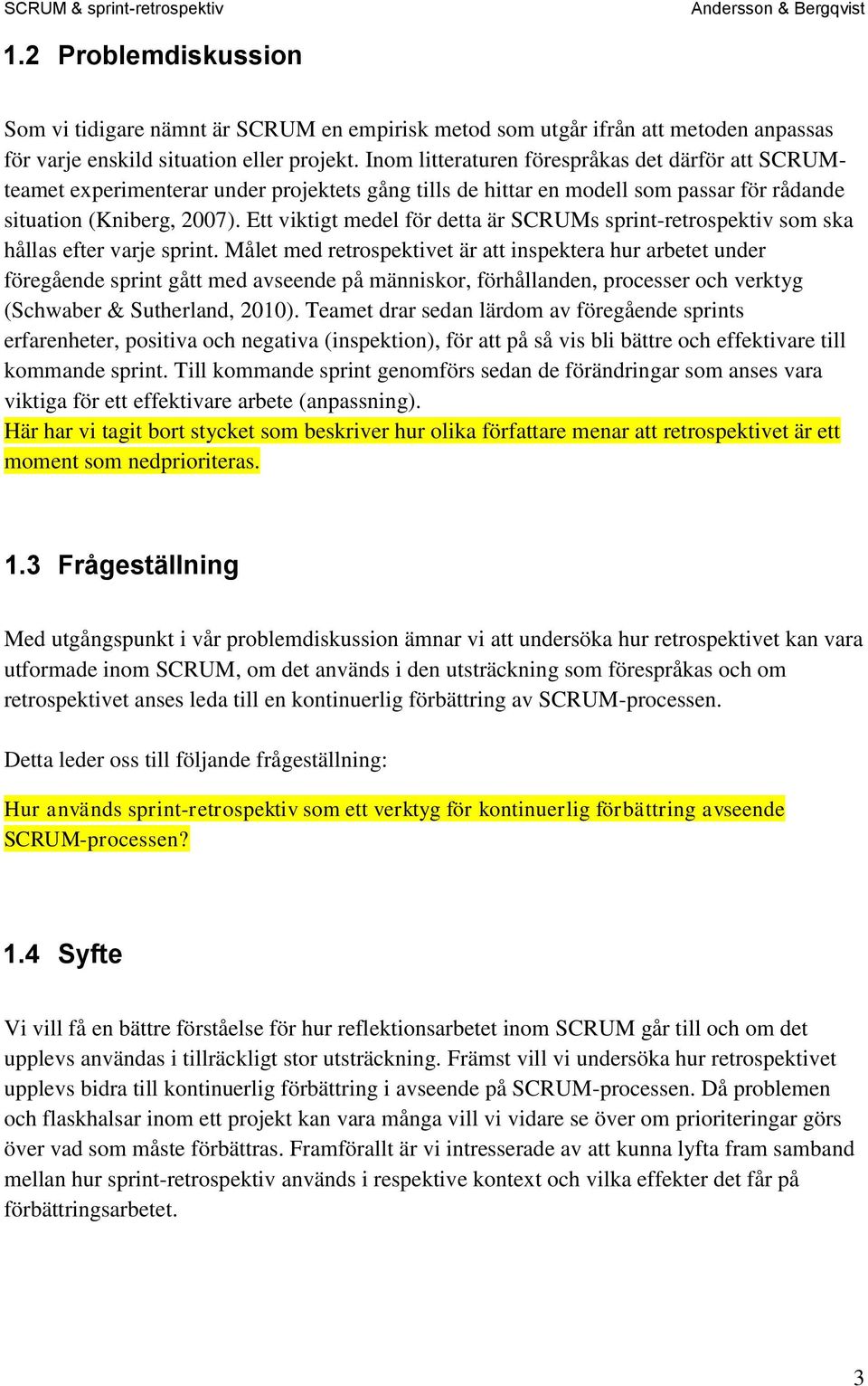 Ett viktigt medel för detta är SCRUMs sprint-retrospektiv som ska hållas efter varje sprint.