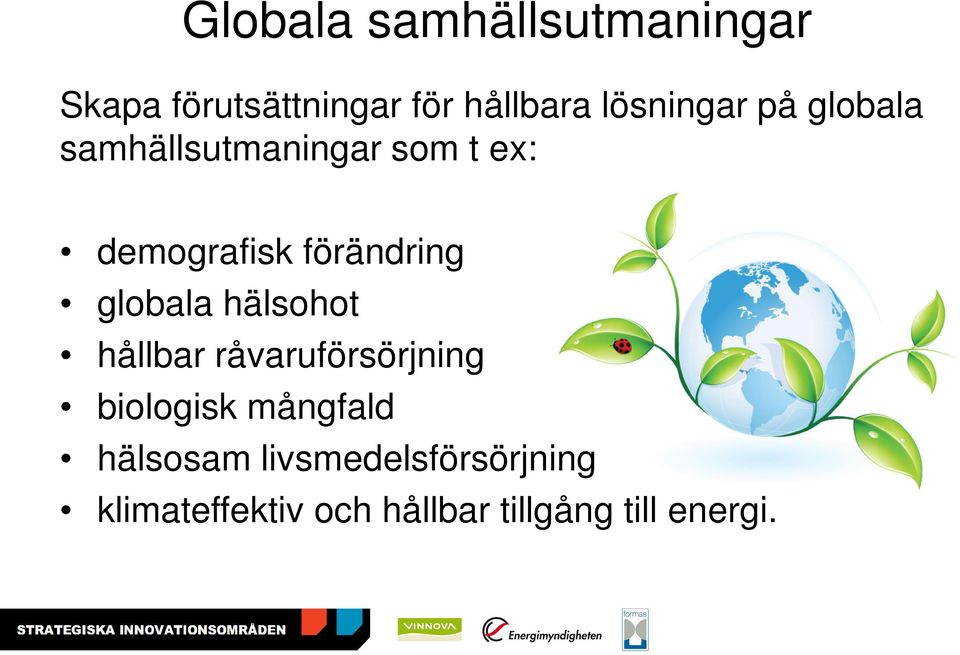 förändring globala hälsohot hållbar råvaruförsörjning biologisk