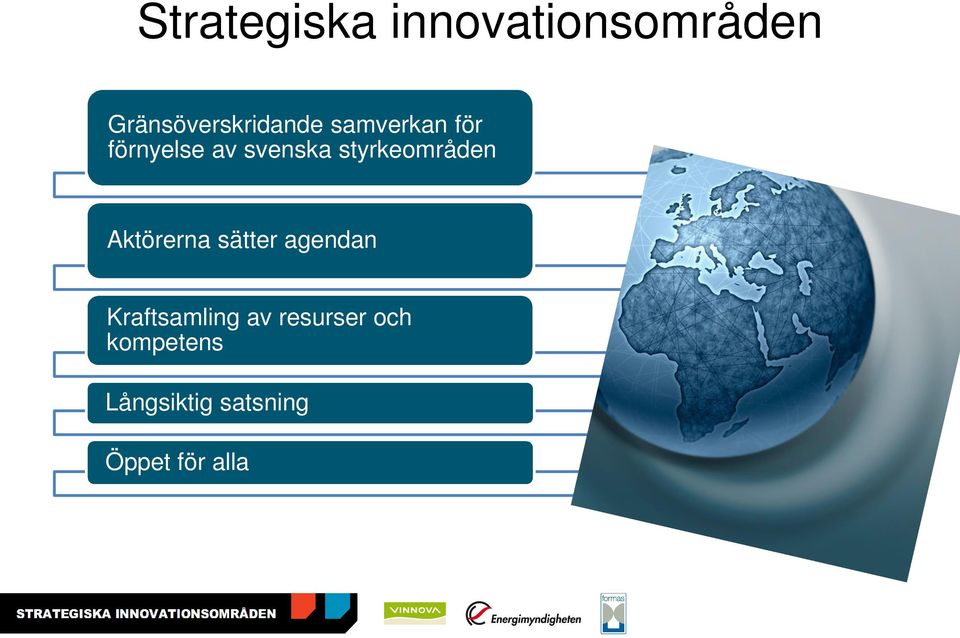 Aktörerna sätter agendan Kraftsamling av resurser