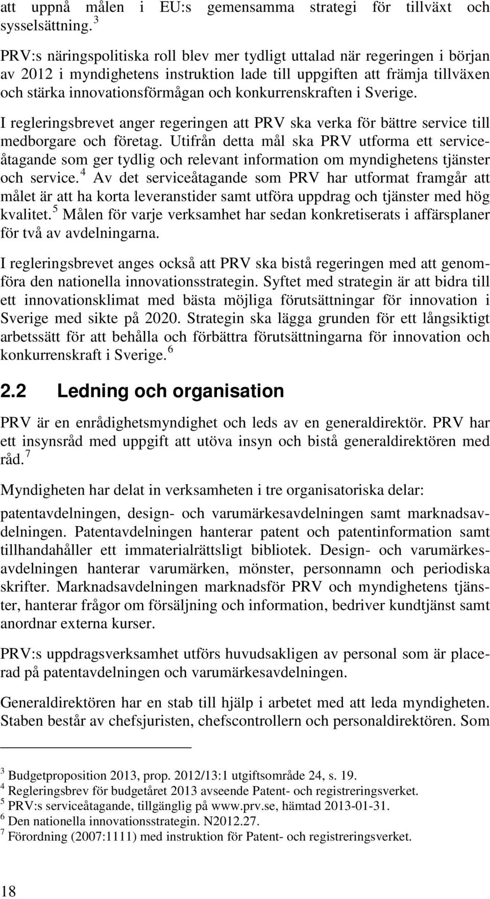 konkurrenskraften i Sverige. I regleringsbrevet anger regeringen att PRV ska verka för bättre service till medborgare och företag.