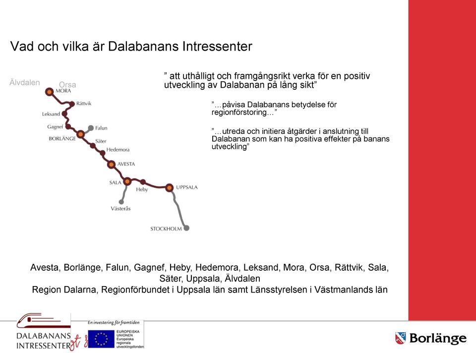 Dalabanan som kan ha positiva effekter på banans utveckling Avesta, Borlänge, Falun, Gagnef, Heby, Hedemora, Leksand, Mora,