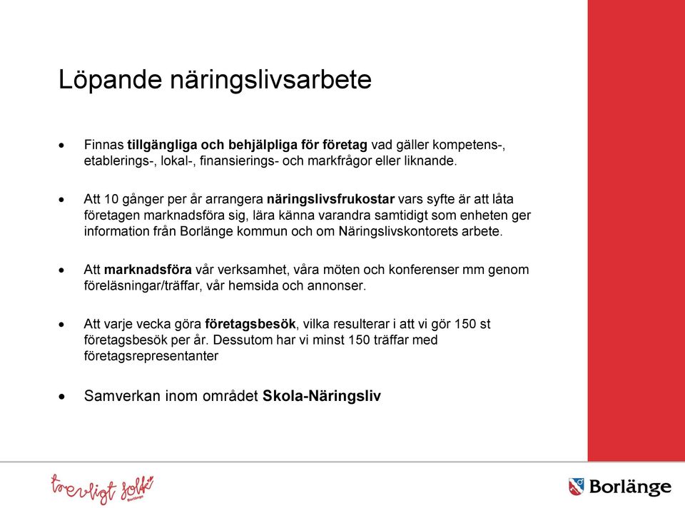 Borlänge kommun och om Näringslivskontorets arbete. Att marknadsföra vår verksamhet, våra möten och konferenser mm genom föreläsningar/träffar, vår hemsida och annonser.