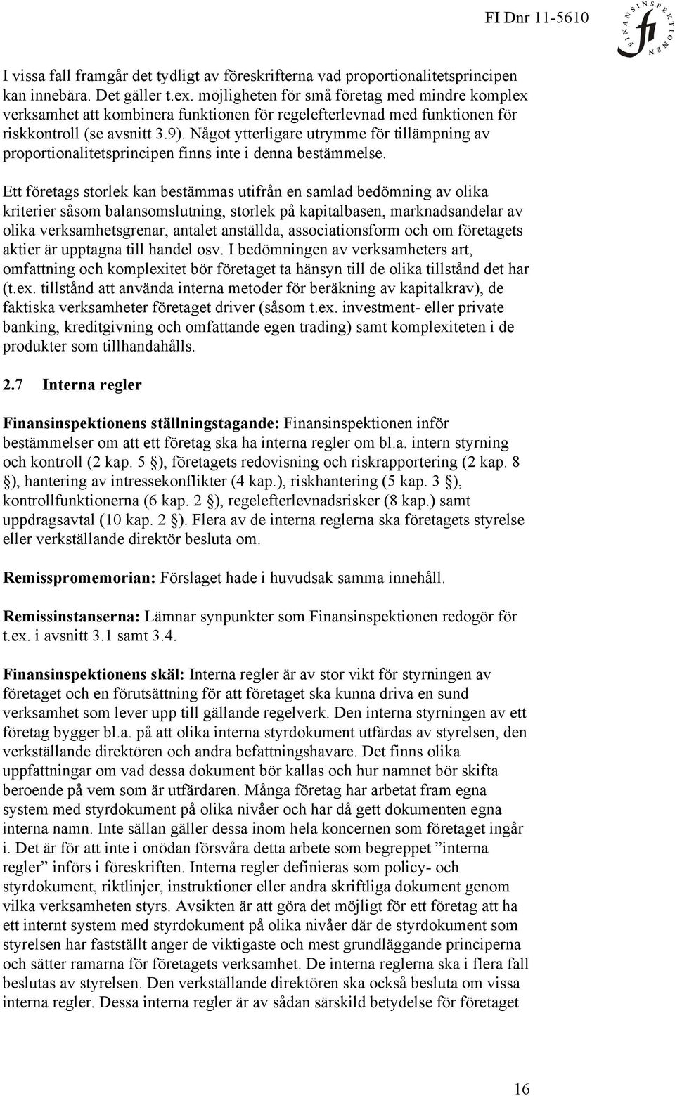 Något ytterligare utrymme för tillämpning av proportionalitetsprincipen finns inte i denna bestämmelse.