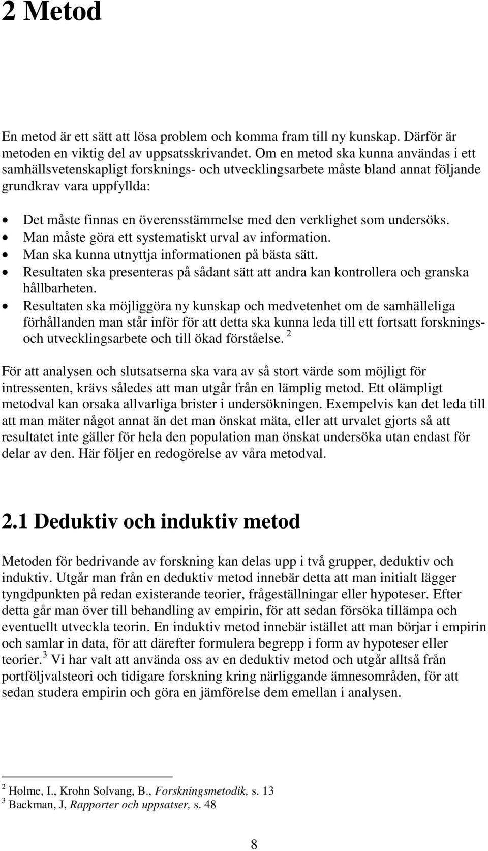 verklighet som undersöks. Man måste göra ett systematiskt urval av information. Man ska kunna utnyttja informationen på bästa sätt.