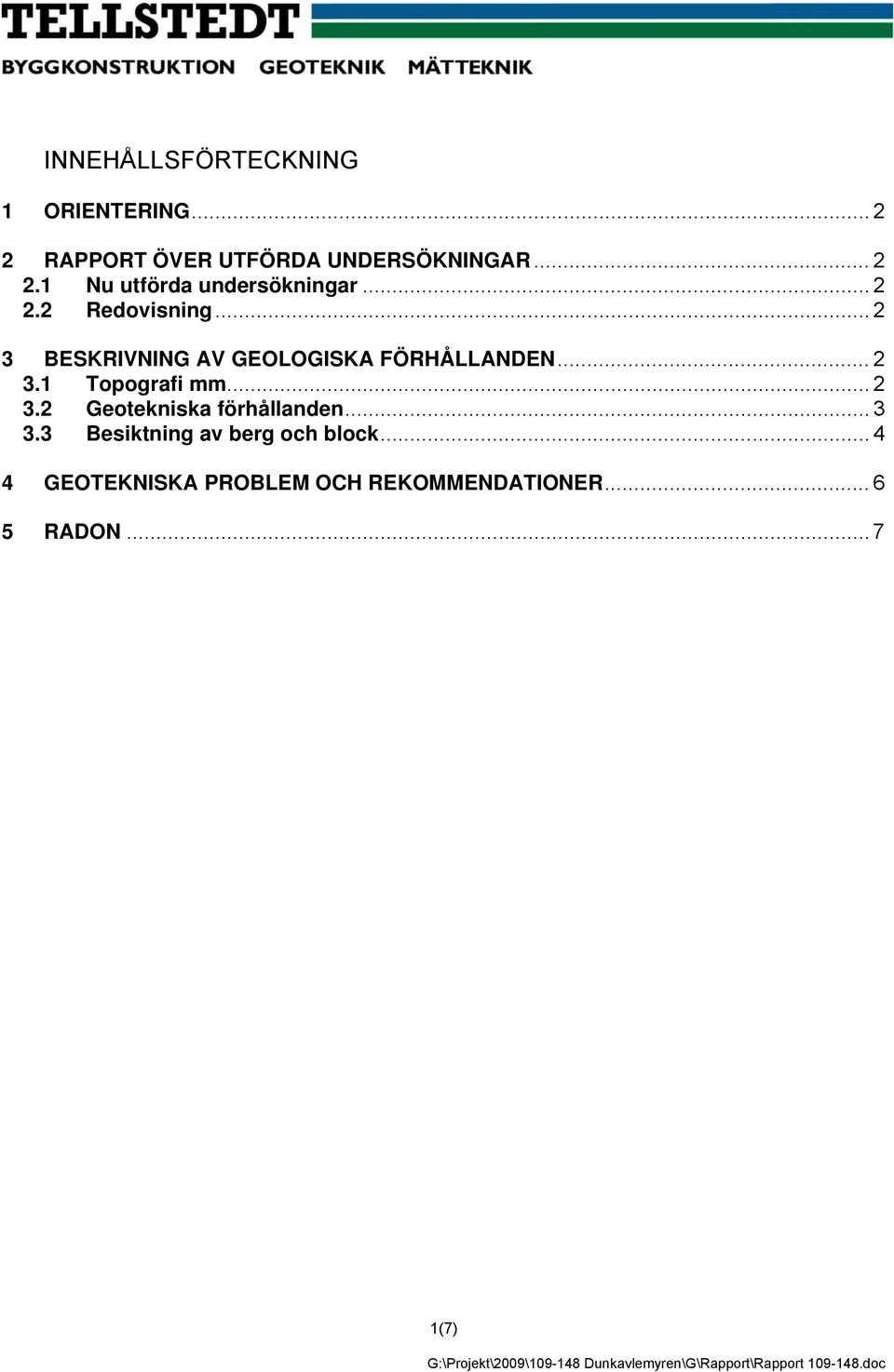 .. 2 3.2 Geotekniska förhållanden... 3 3.3 Besiktning av berg och block.