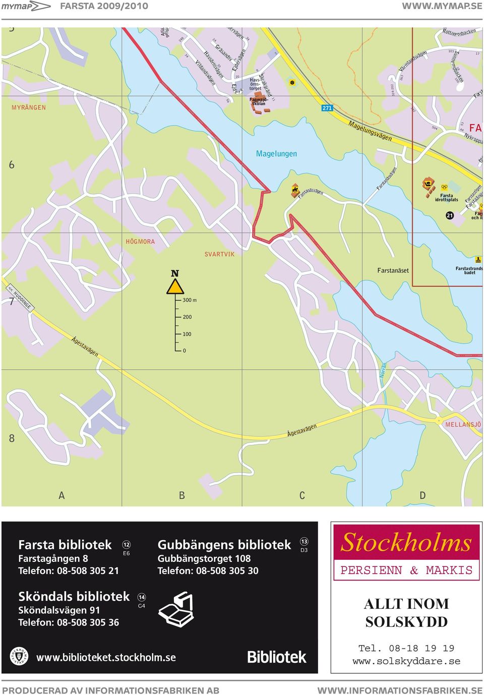 Stockholms PERSIENN & MARKIS Sköndals bibliotek Sköndalsvägen 91 Telefon: