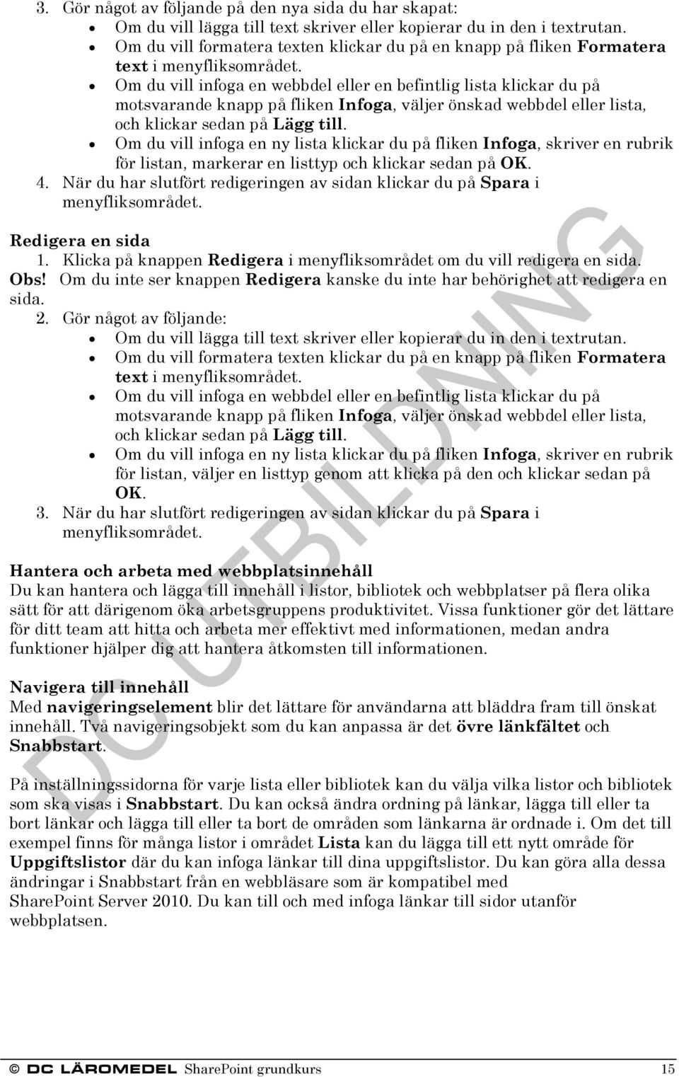 Om du vill infoga en webbdel eller en befintlig lista klickar du på motsvarande knapp på fliken Infoga, väljer önskad webbdel eller lista, och klickar sedan på Lägg till.