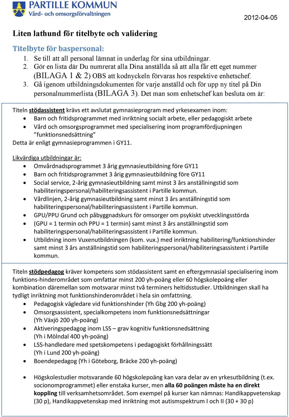 Gå igenom utbildningsdokumenten för varje anställd och för upp ny titel på Din personalnummerlista (BILAGA 3).