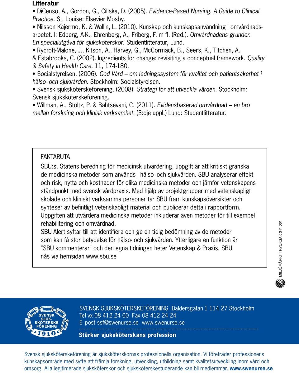 Rycroft-Malone, J., Kitson, A., Harvey, G., McCormack, B., Seers, K., Titchen, A. & Estabrooks, C. (2002). Ingredients for change: revisiting a conceptual framework.