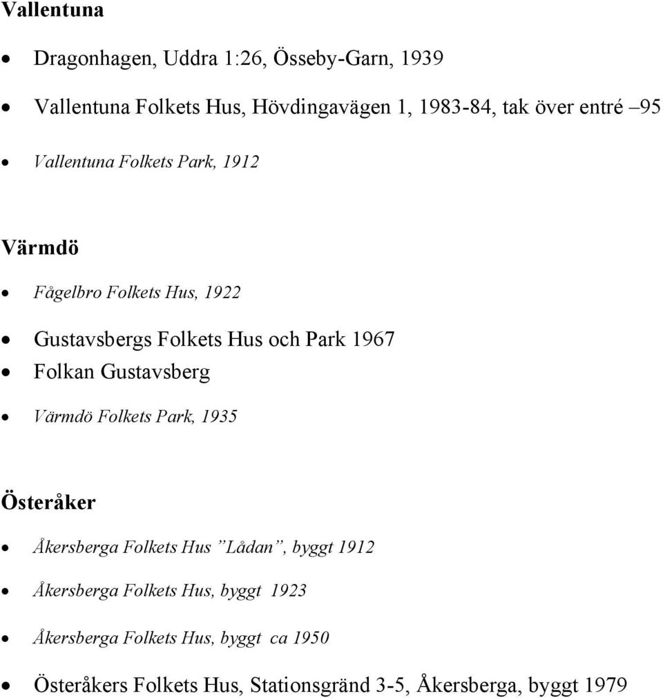 Folkan Gustavsberg Värmdö Folkets Park, 1935 Österåker Åkersberga Folkets Hus Lådan, byggt 1912 Åkersberga Folkets